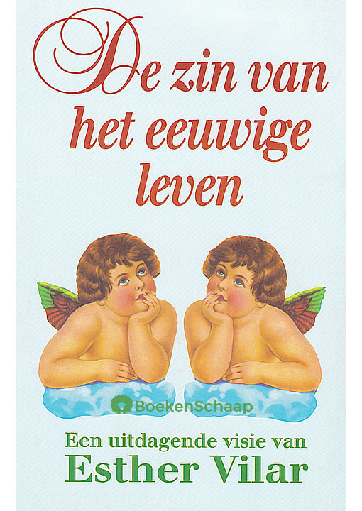 De Zin Van Het Eeuwige Leven Esther Vilar Boekenschaap