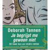 Je begrijpt me gewoon niet - Deborah Tannen