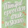 Mindful opvoeden in een druk bestaan