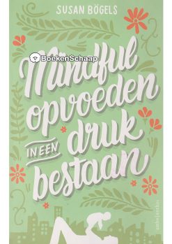 Mindful opvoeden in een druk bestaan