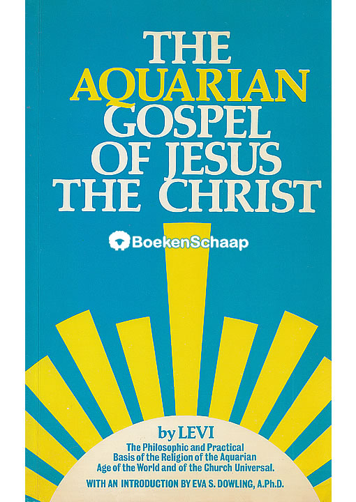 The Aquarian Gospel Of Jesus The Christ Levi H Dowling